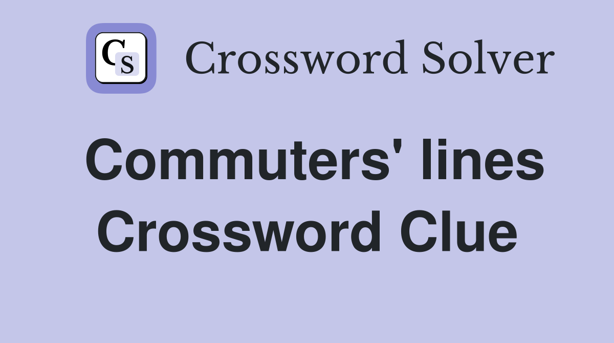 Commuters' lines Crossword Clue
