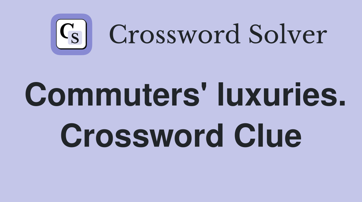 Commuters' luxuries. Crossword Clue
