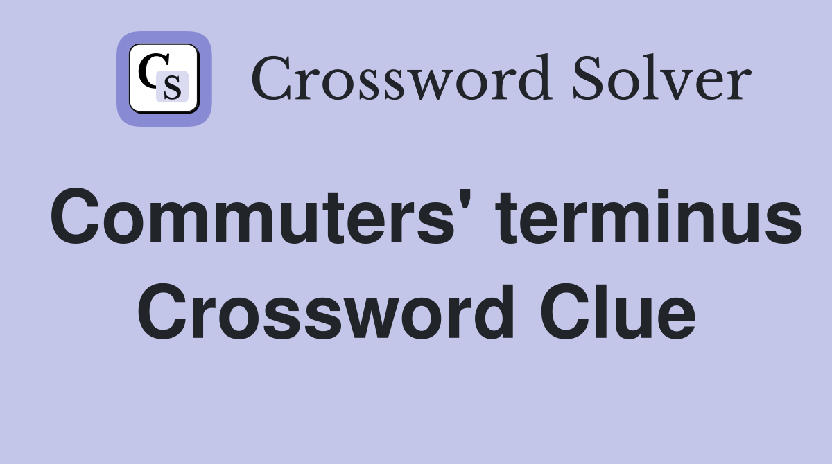 Commuters' terminus Crossword Clue