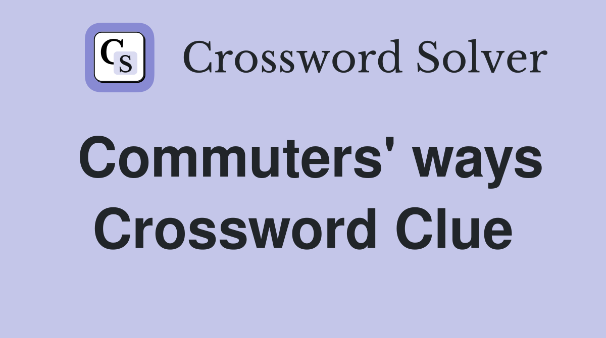 Commuters' ways Crossword Clue