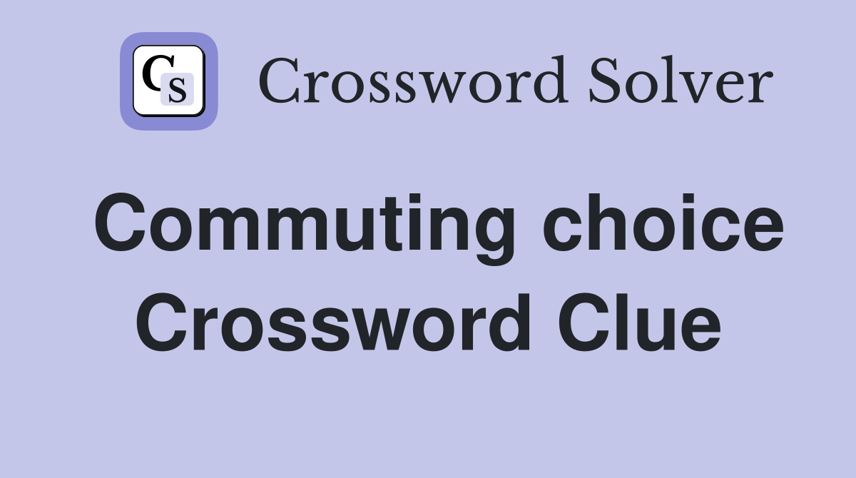 Commuting choice Crossword Clue