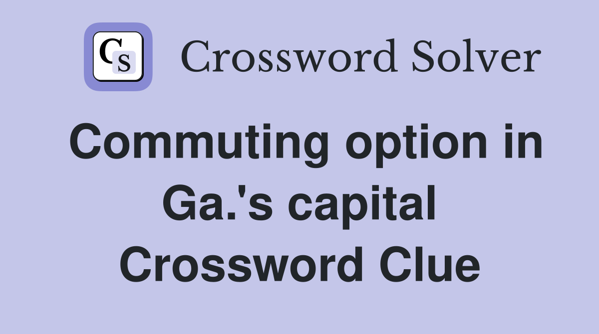 Commuting option in Ga.'s capital Crossword Clue