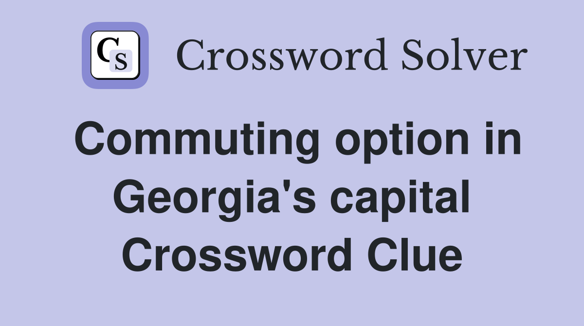 Commuting option in Georgia's capital Crossword Clue