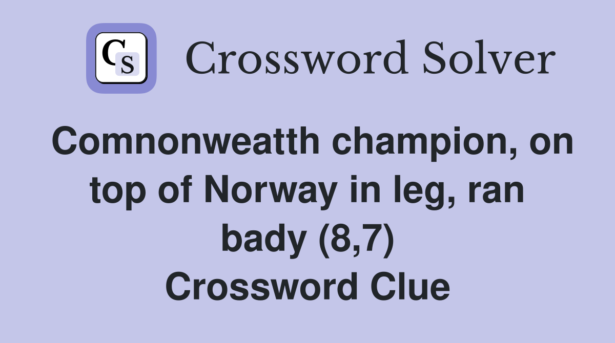 Comnonweatth champion, on top of Norway in leg, ran bady (8,7) Crossword Clue