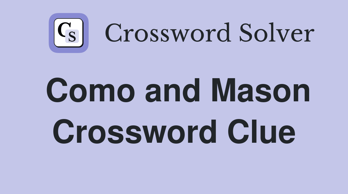 Como and Mason Crossword Clue