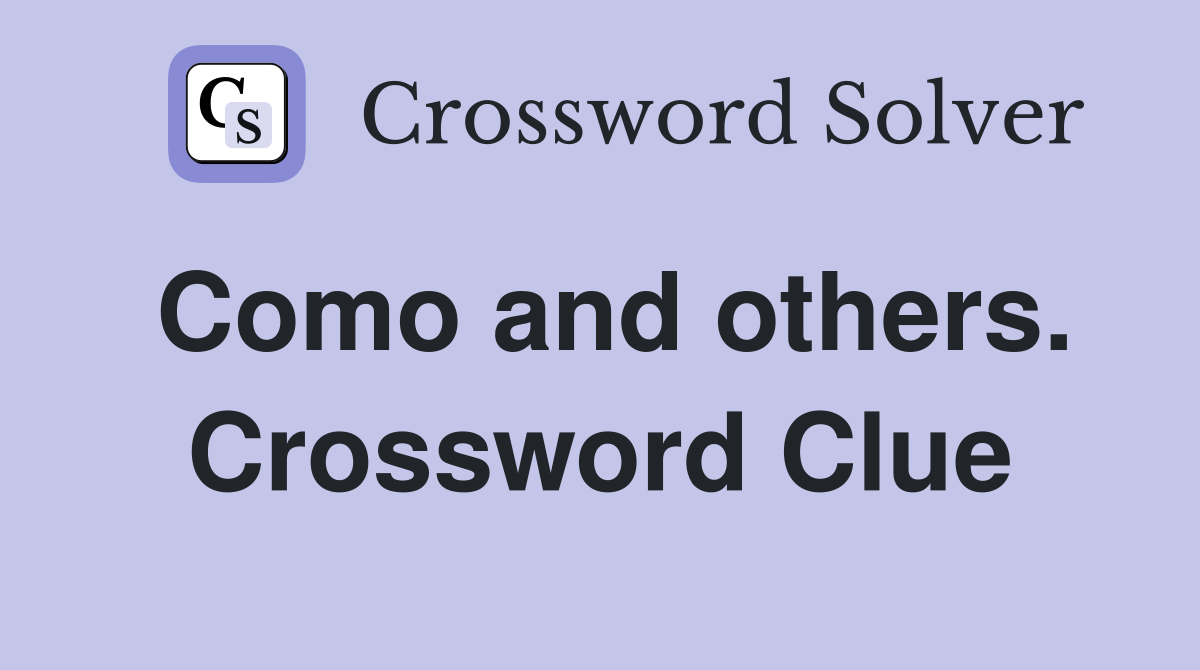 Como and others. Crossword Clue