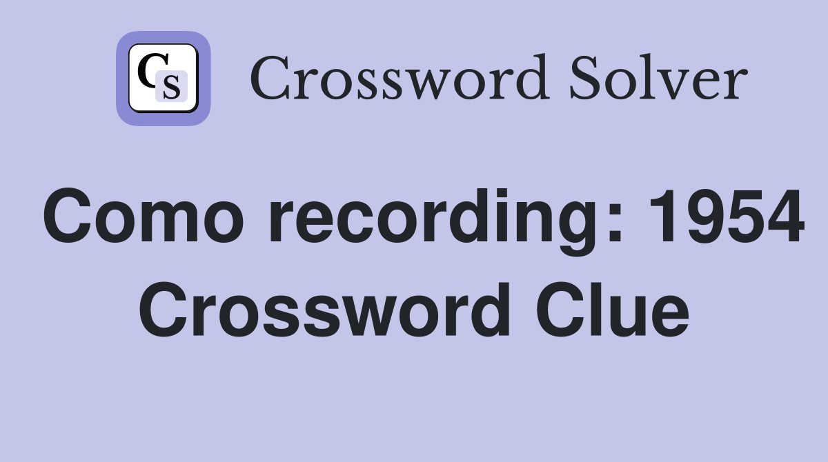 Como recording: 1954 Crossword Clue