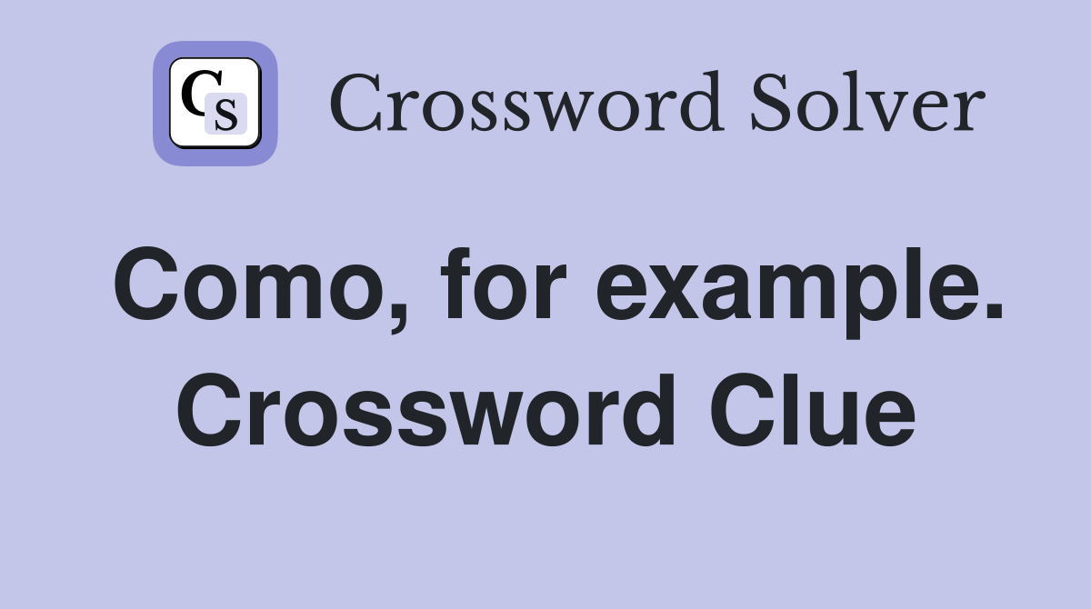 Como, for example. Crossword Clue
