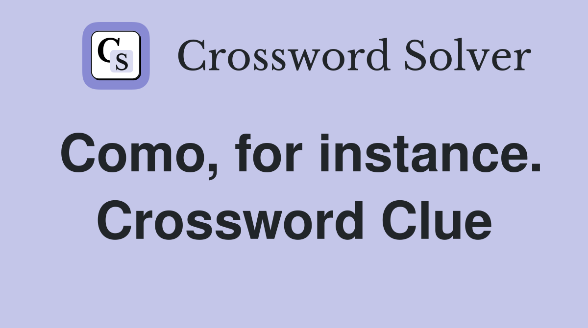 Como, for instance. Crossword Clue