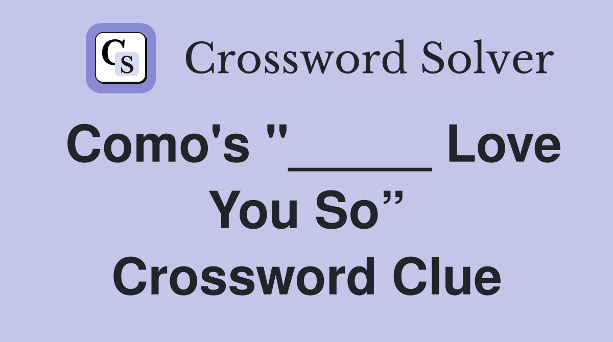 Como's "_____ Love You So” Crossword Clue