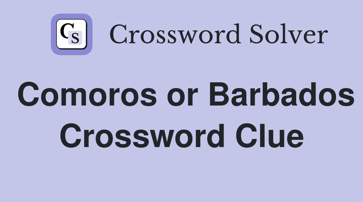 Comoros or Barbados Crossword Clue