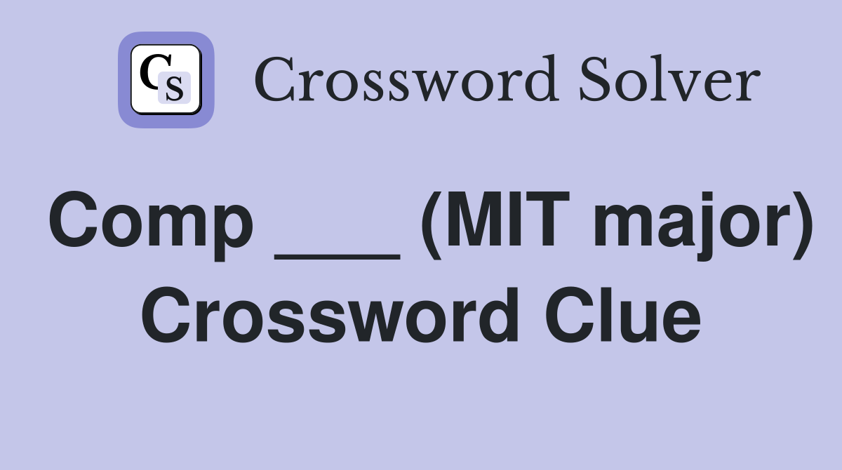 Comp ___ (MIT major) Crossword Clue