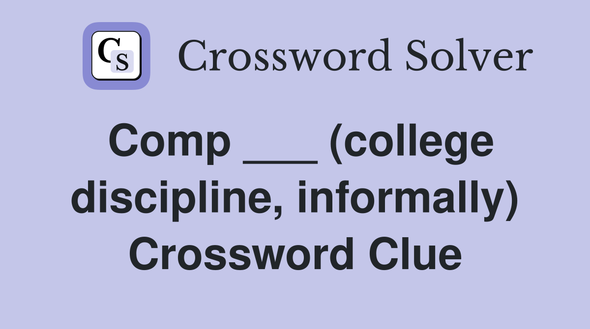 Comp ___ (college discipline, informally) Crossword Clue