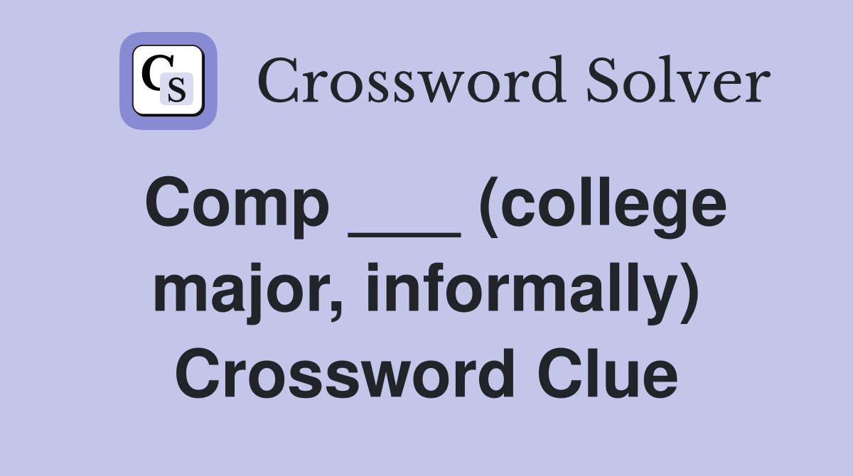Comp ___ (college major, informally) Crossword Clue