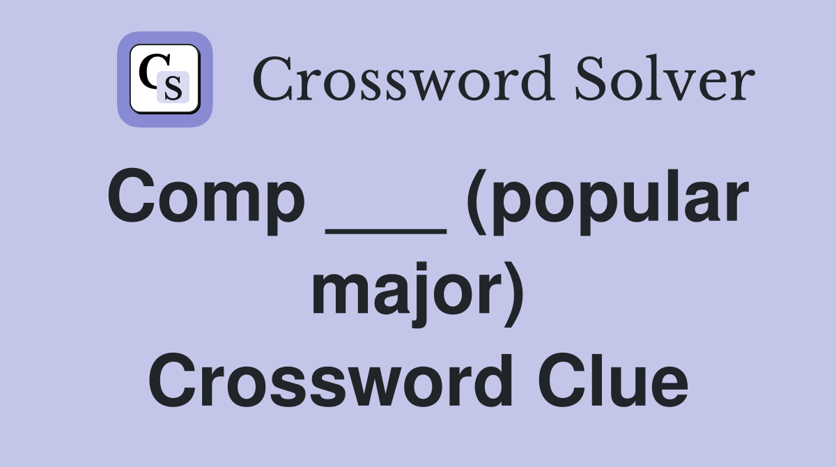Comp ___ (popular major) Crossword Clue