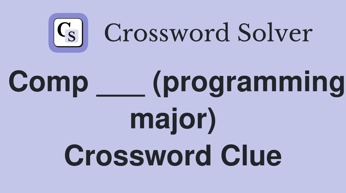 Comp ___ (programming major) Crossword Clue