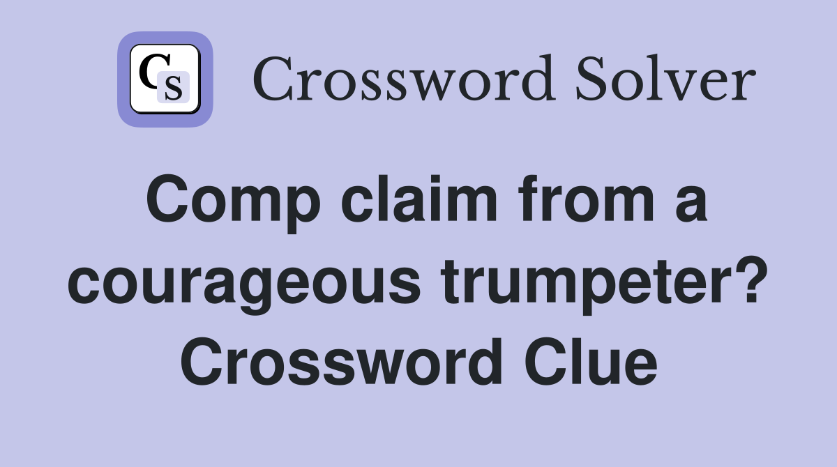 Comp claim from a courageous trumpeter? Crossword Clue