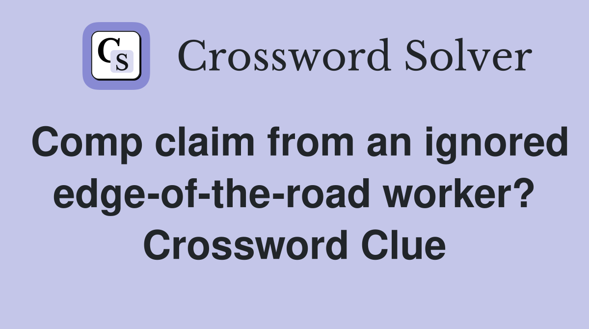 Comp claim from an ignored edge-of-the-road worker? Crossword Clue