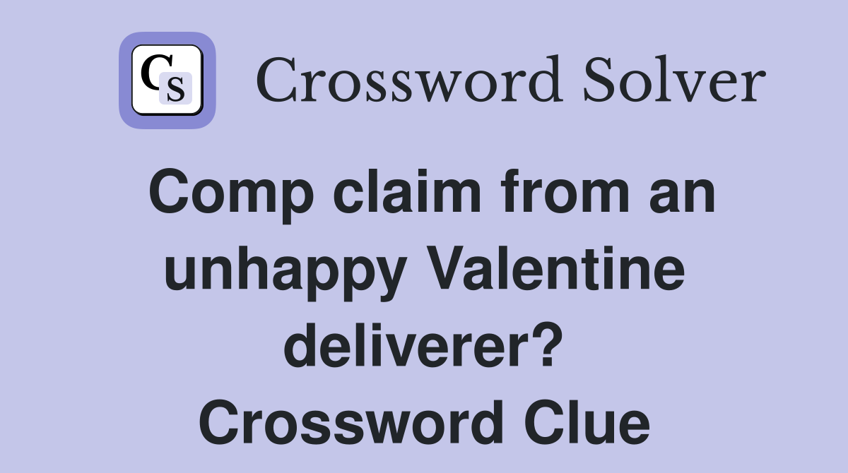 Comp claim from an unhappy Valentine deliverer? Crossword Clue