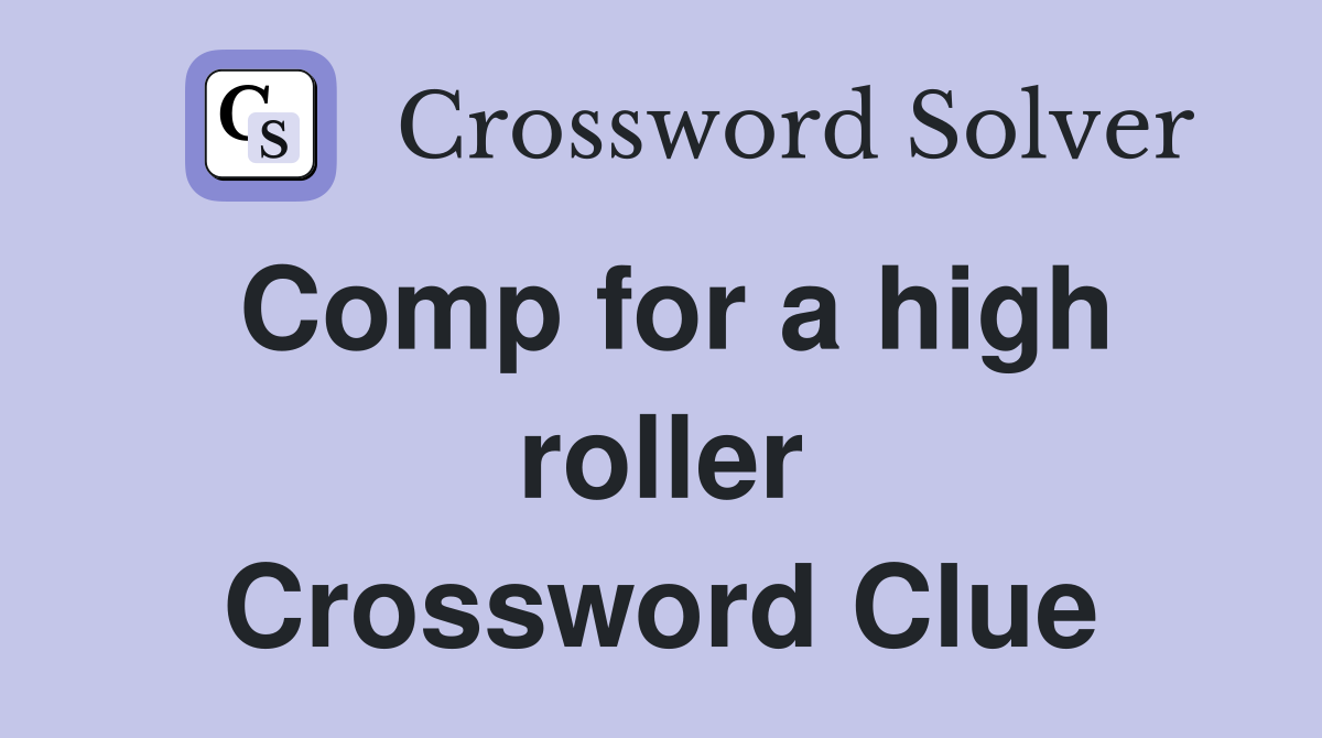 Comp for a high roller Crossword Clue