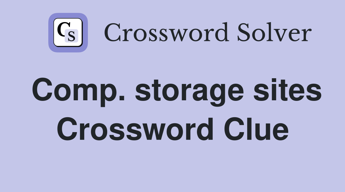 Comp. storage sites Crossword Clue