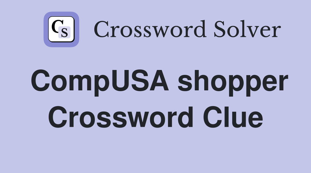 CompUSA shopper Crossword Clue