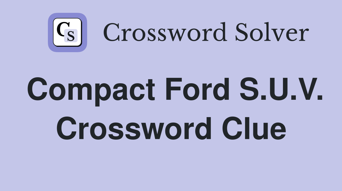 Compact Ford S.U.V. Crossword Clue