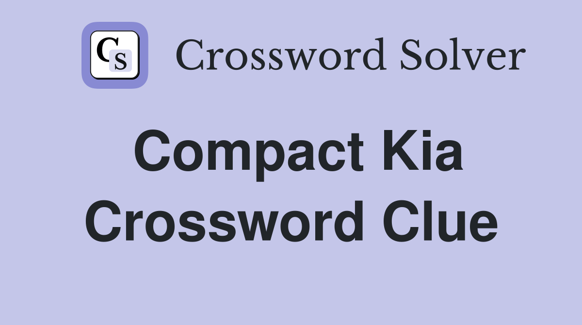 Compact Kia Crossword Clue