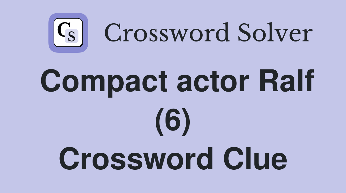 Compact actor Ralf (6) Crossword Clue