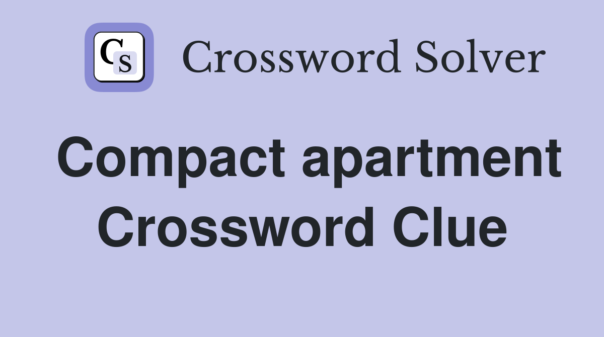 Compact apartment Crossword Clue