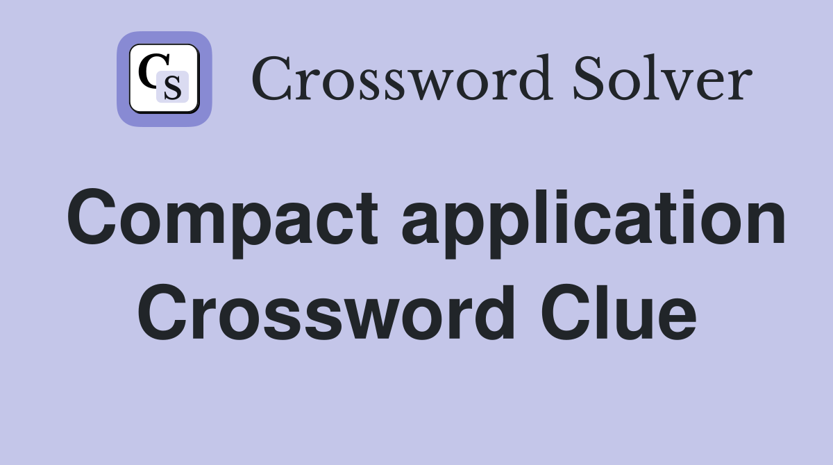 Compact application Crossword Clue