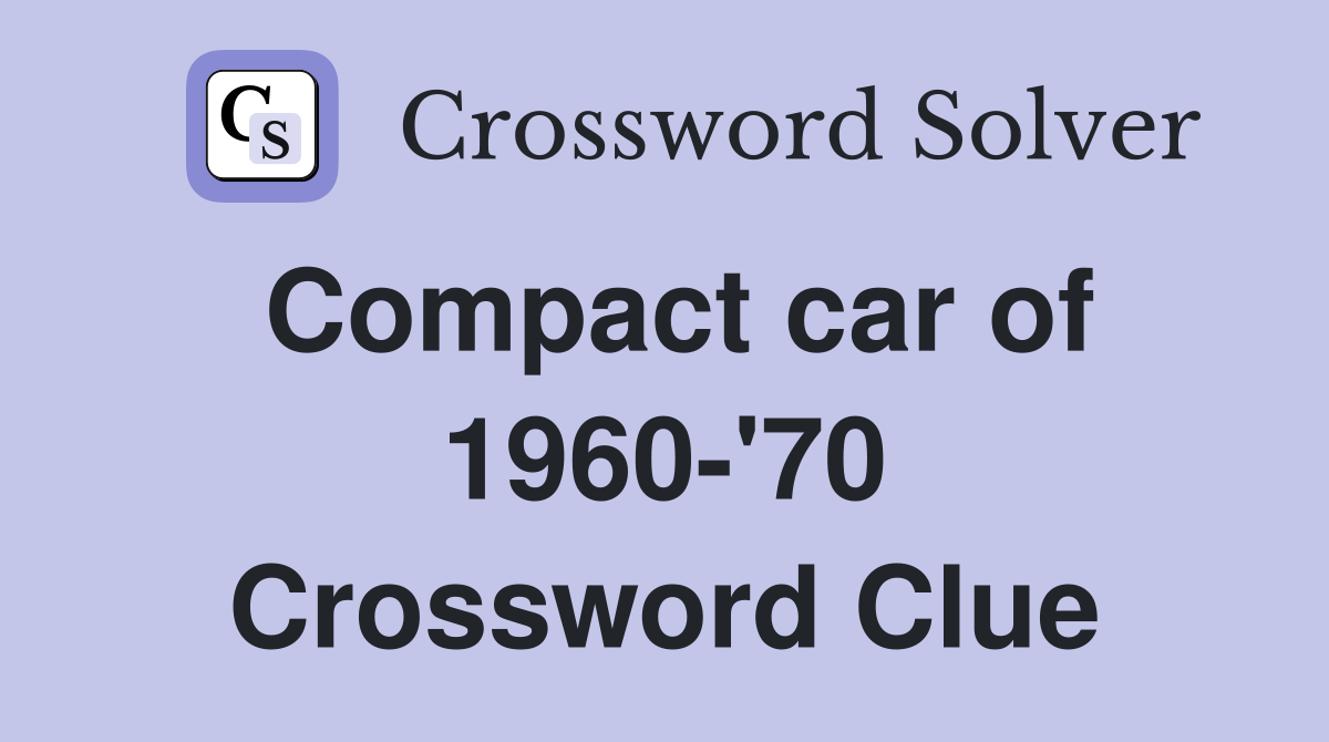 Compact car of 1960-'70 Crossword Clue