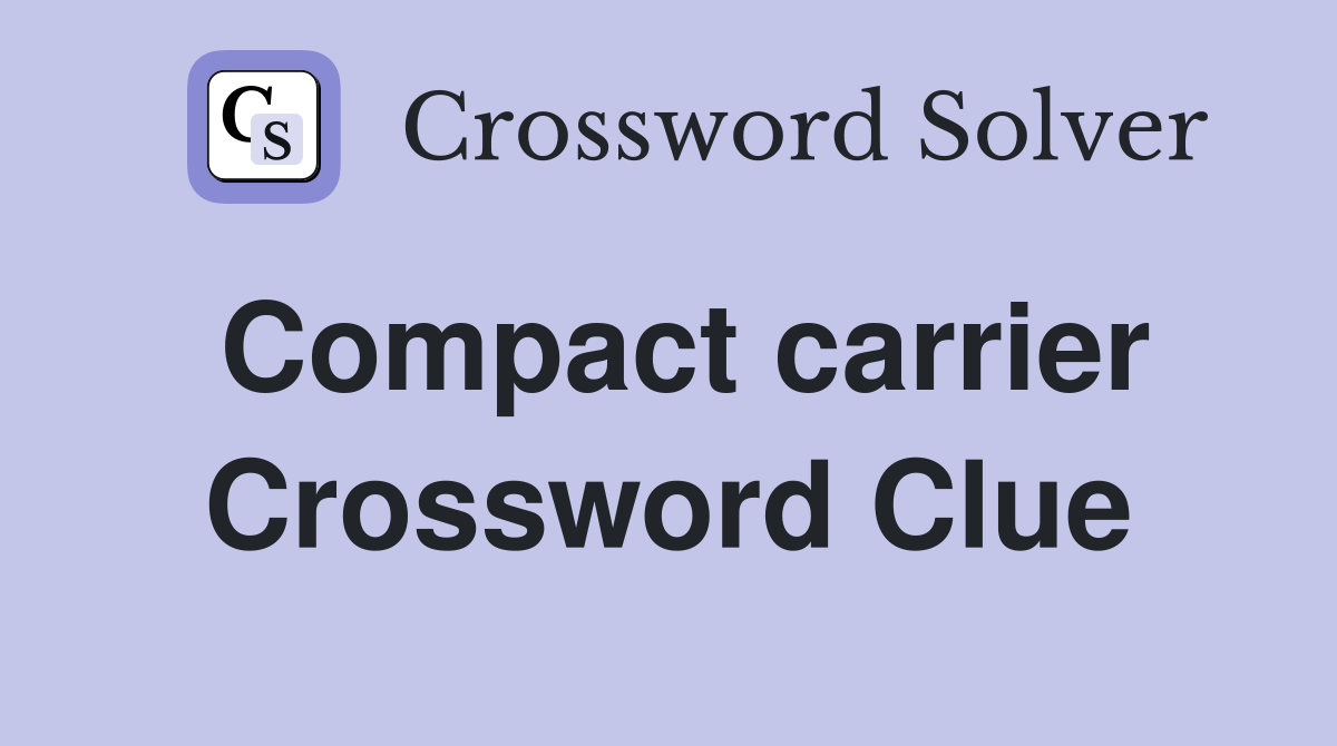 Compact carrier Crossword Clue