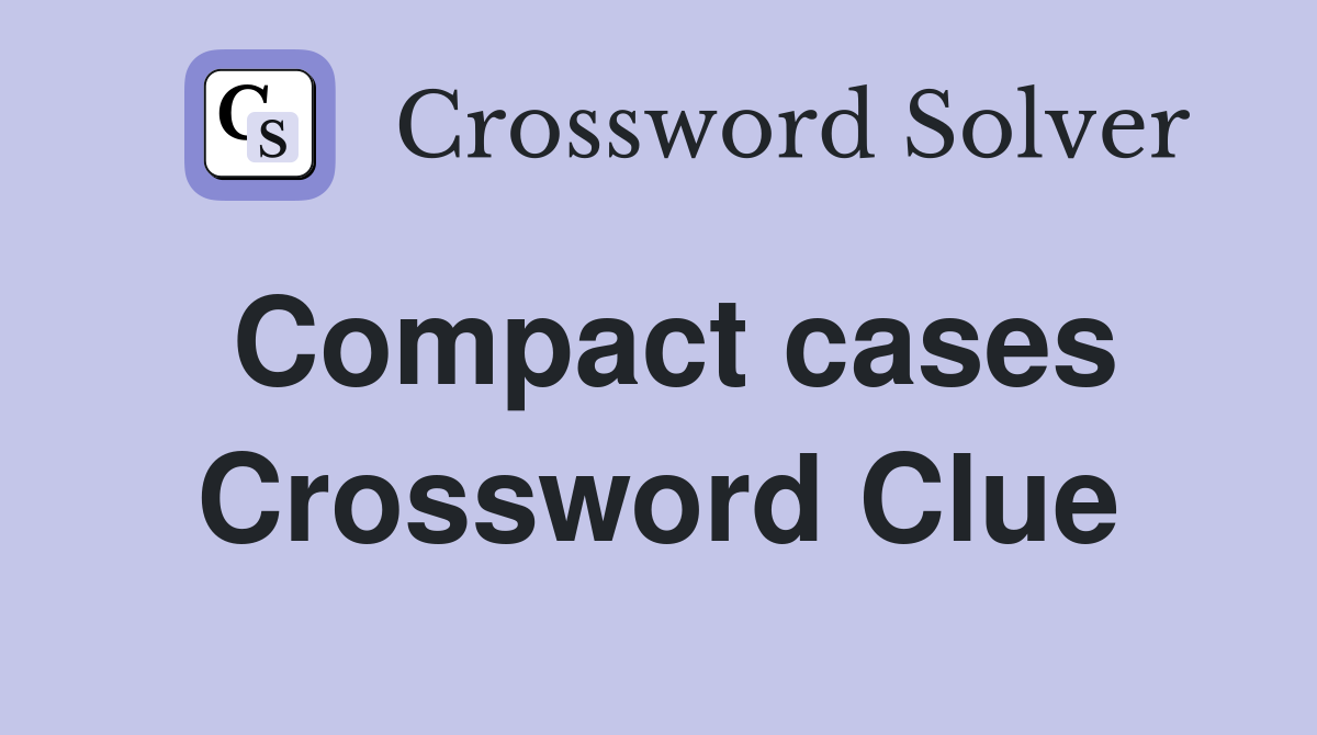 Compact cases Crossword Clue