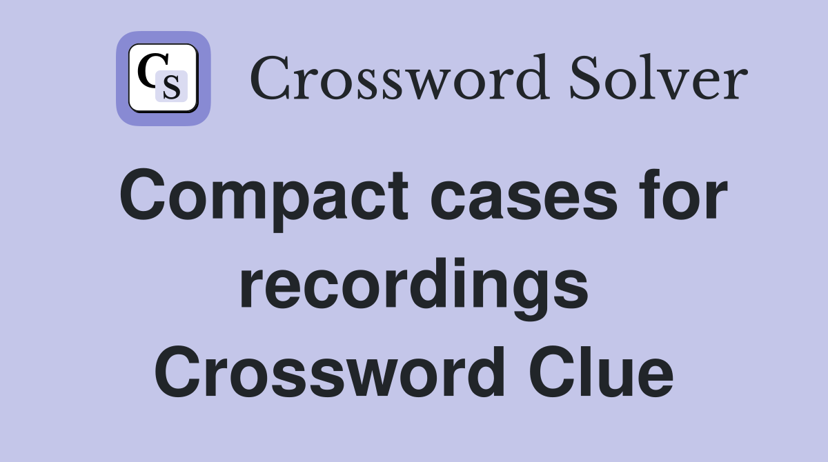 Compact cases for recordings Crossword Clue