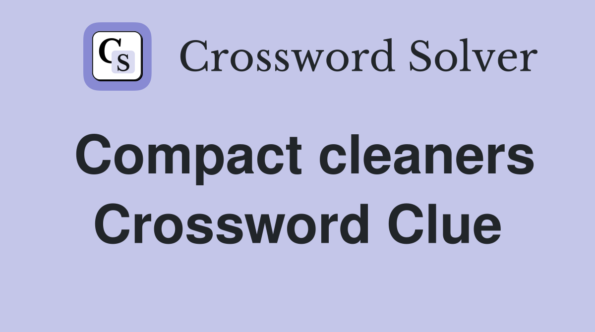 Compact cleaners Crossword Clue