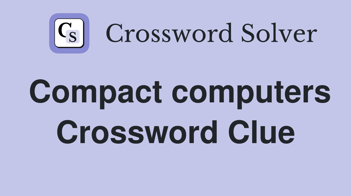 Compact computers Crossword Clue