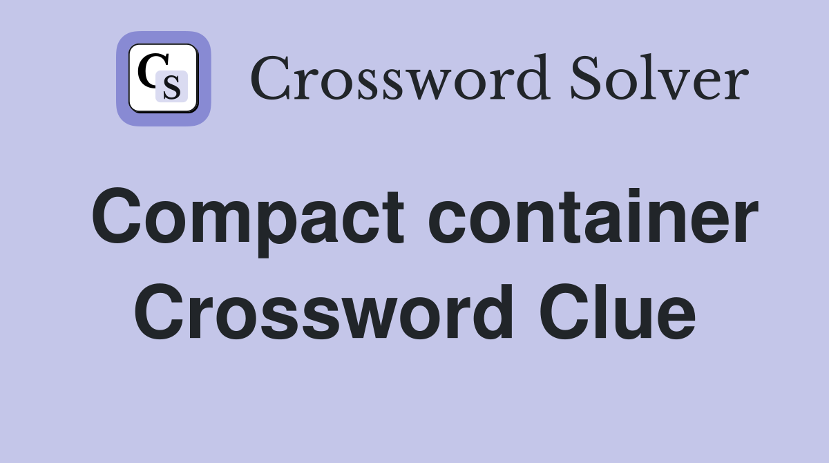 Compact container Crossword Clue