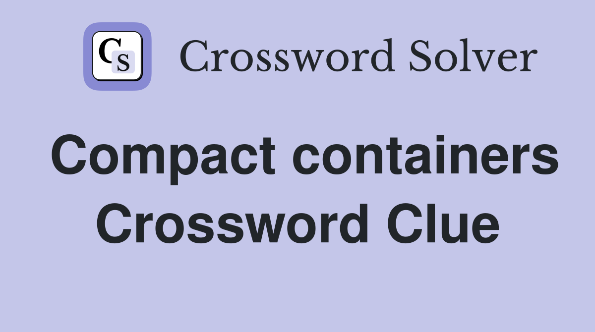 Compact containers Crossword Clue