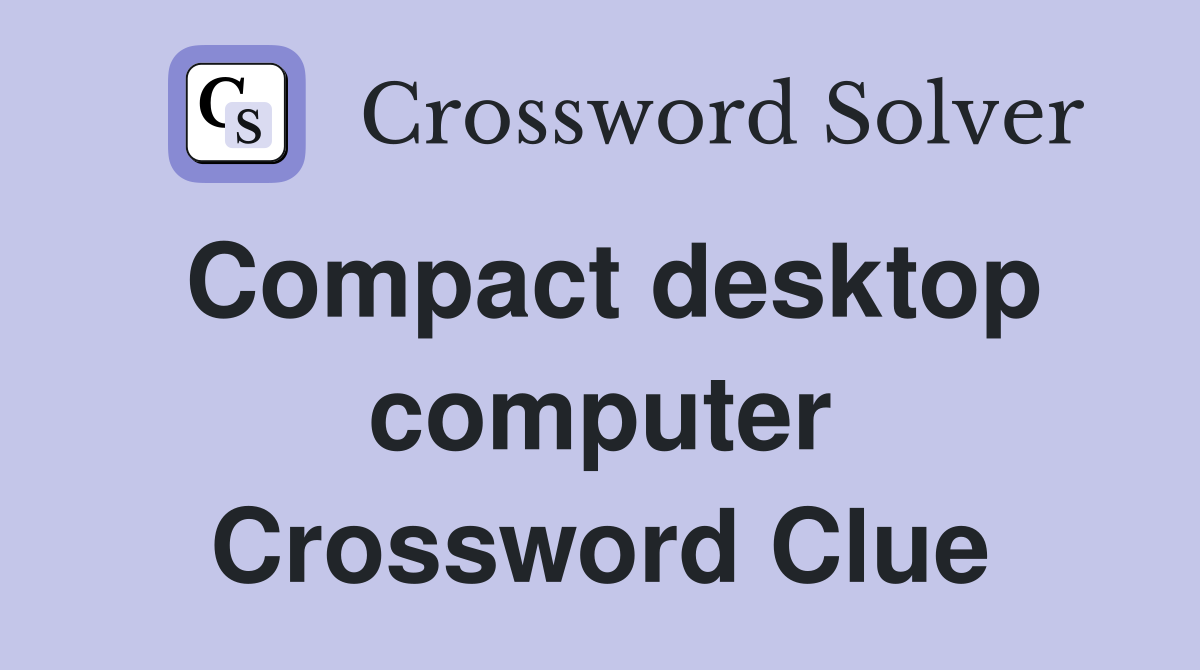 Compact desktop computer Crossword Clue