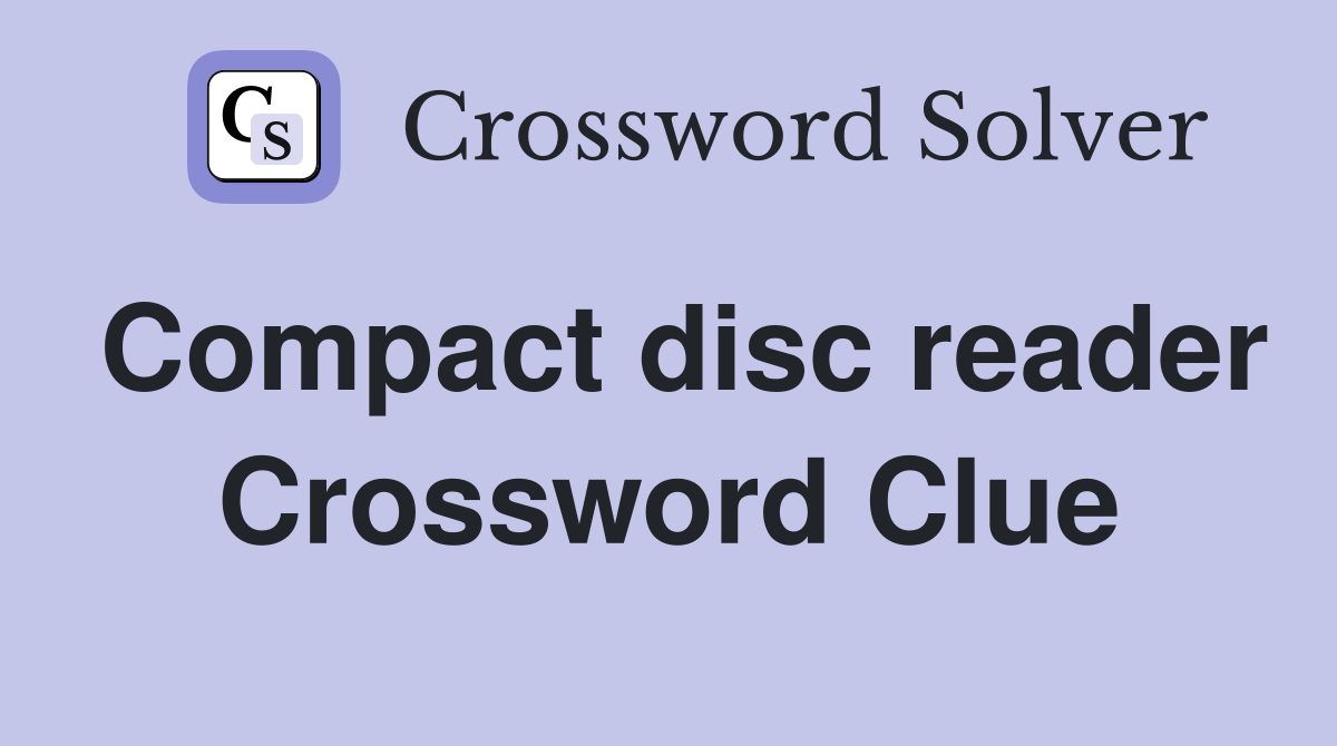 Compact disc reader Crossword Clue
