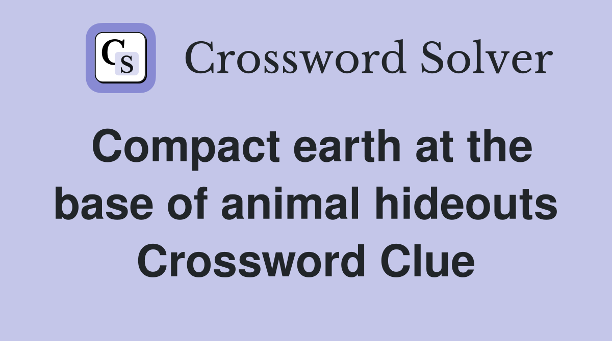 Compact earth at the base of animal hideouts Crossword Clue