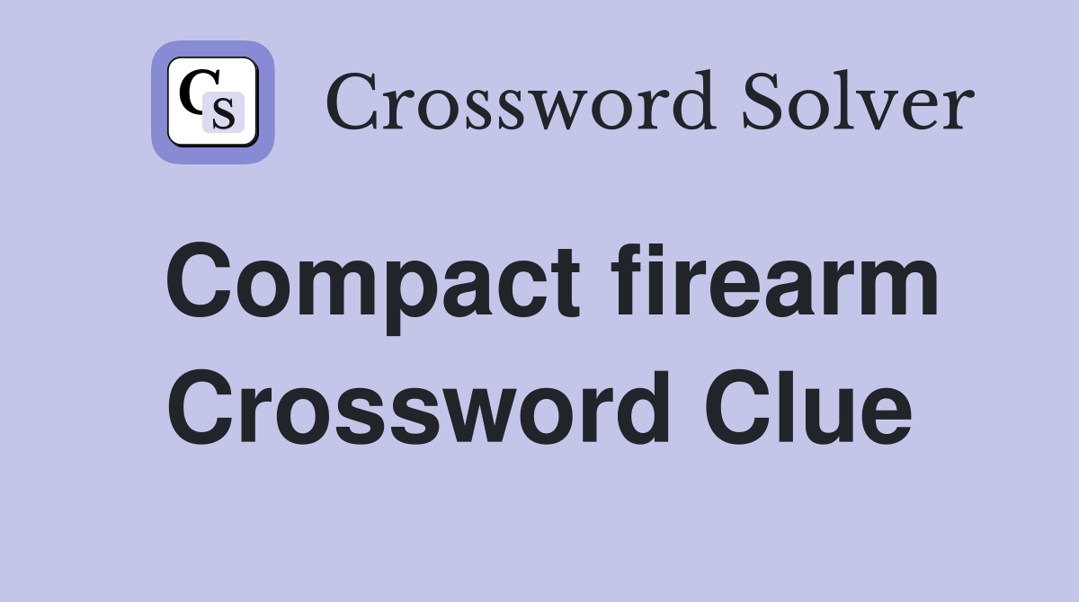 Compact firearm Crossword Clue