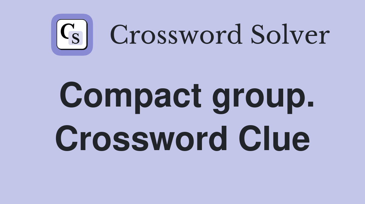 Compact group. Crossword Clue