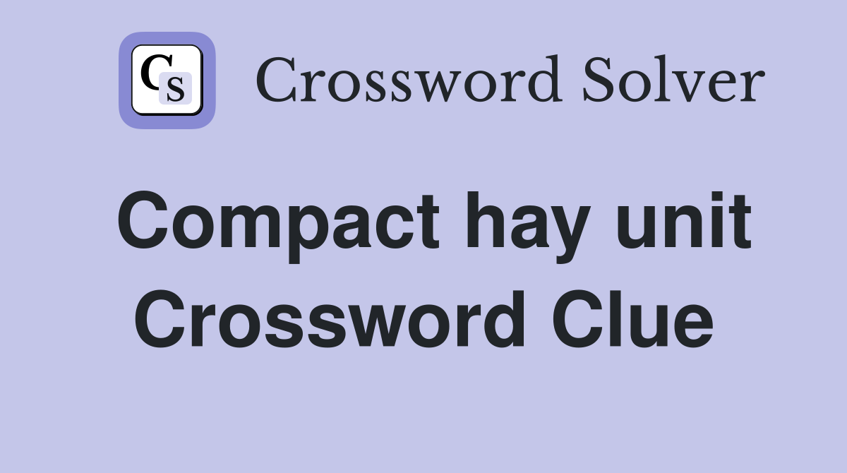 Compact hay unit Crossword Clue