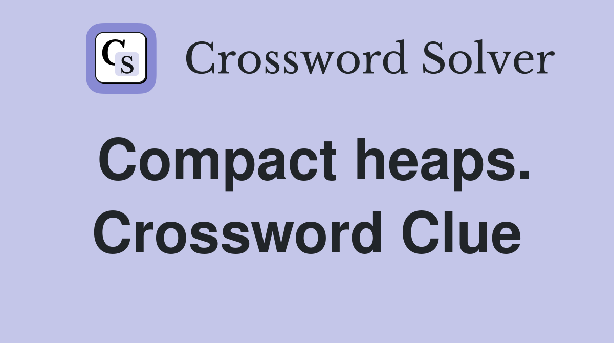Compact heaps. Crossword Clue