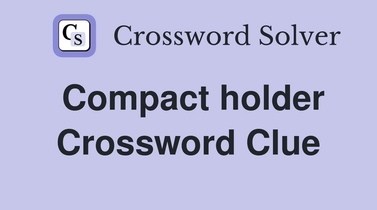 Compact holder Crossword Clue