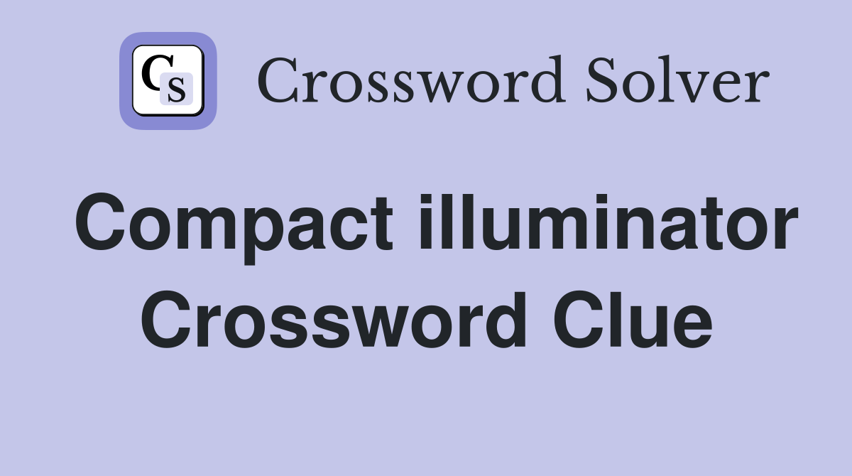 Compact illuminator Crossword Clue