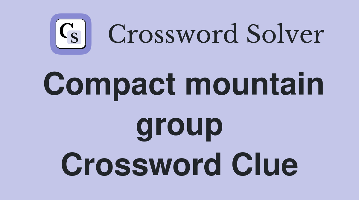 Compact mountain group Crossword Clue
