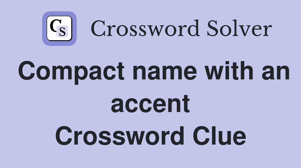 Compact name with an accent Crossword Clue